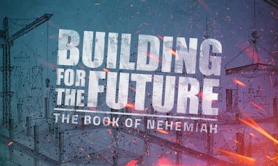 Building For The Future: The Book of Nehemiah